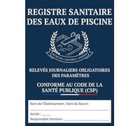 registre sanitaire des eaux de piscine: Carnet de Suivi Quotidien des Paramètres (pH, Chlore, Température), Conforme au Code de la Santé Publique & ARS | Format A4, 117 Page.