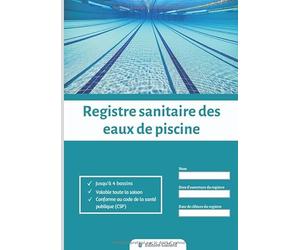 Registre sanitaire des eaux de piscine: Carnet d'entretien piscine | Jusqu'à 4 bassins | Conforme au Code de la Santé Publique (CSP) | Mesure de Chlore - PH - T° - volumes d'eau...