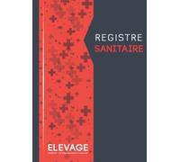 Registre Sanitaire Elevage: Livre Sanitaire Elevage bovin Conforme à la Réglementation Française Pour Exploitations Agricoles | 900 Actes Vétérinaires