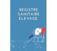 Registre Sanitaire Elevage: Livre Sanitaire Elevage bovin Conforme à la Réglementation Française Pour Exploitations Agricoles | 900 Actes Vétérinaires