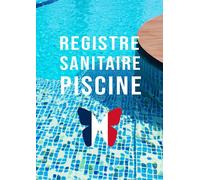 Registre Sanitaire Piscine: Carnet D’entretien Professionnel A Compléter Pour Campings, Hôtels, Gîtes, 52 Semaines, Format A4, Conforme Aux Exigences Du Code De Santé Publique.