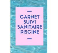 Registre Sanitaire Piscine: Carnet Entretien Piscine Suivi Sanitaire Des Eaux De Piscine Cahier D'entretien Pour Le Contrôle Des Eaux Pour ... A4 Conforme Au Code De La Santé Publique.