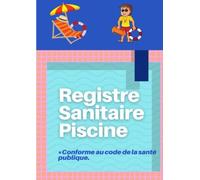 Registre Sanitaire Piscine: Carnet Entretien Piscine Suivi Sanitaire Des Eaux De Piscine Cahier D'entretien Pour Le Contrôle Des Eaux Pour ... A4 Conforme Au Code De La Santé Publique.