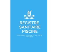 Registre Sanitaire Piscine: Carnet Entretien Piscine Suivi Sanitaire Des Eaux De Piscine Cahier D'entretien Pour Le Contrã?Le Des Eaux Pour ... A4 Conforme Au Code De La Santã© Publique.