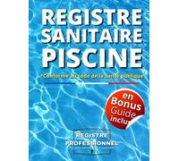 Registre Sanitaire Piscine: Carnet Sanitaire des Eaux de Piscine | Registre de suivi pour les relevés et les analyses d'eau ... nettoyage, relevés | conforme aux exigences du Code de Santé publique |