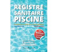 Registre Sanitaire Piscine: Carnet Sanitaire des Eaux de Piscine | Registre de suivi pour les relevés et les analyses d'eau ... nettoyage, relevés | conforme aux exigences du Code de Santé publique |