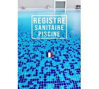 Registre Sanitaire Piscine: Excellent Carnet D'entretien Piscine, 4 Bassins, Conforme Au Code De La Santé Publique (CSP), 52 Semaines Par 2 Pages.