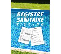 Registre Sanitaire Piscine: Format A4 Pour L’entretien De Vos Piscines, 4 Bassins, Conforme Au Code De La Santé Publique (CSP), 52 Semaines Par 2 Pages.