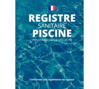 Registre sanitaire piscine privative à usage collectif: Carnet sanitaire pour piscine: Analyses Entretient: Conformes réglementation 2022