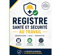 Registre Santé et Sécurité au Travail: Un registre professionnel pour consigner les observations, signaler les risques, suivre les actions correctives ... la prévention au sein de votre organisation
