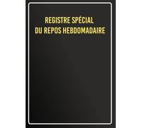 Registre spécial du repos hebdomadaire: 100 pages à remplir, intérieur noir et blanc.