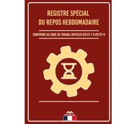 Registre spécial du repos hebdomadaire: Pour contrôler les temps de repos hebdomadaires des employés ‖ 100 pages à remplir ‖ intérieur noir et blanc ‖ couverture rouge