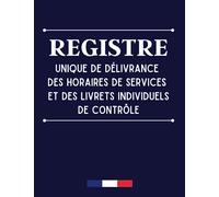 Registre unique de délivrance des horaires de services et des livrets individuels de contrôle: Cahier d'émargement, 101 pages numérotées, Format A4