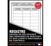 Registre unique de délivrance des horaires de services et des livrets individuels de contrôle: Conforme à l’arrêté du 20 juillet 1998 | Registre ... en transport routier | Format A4 - 123 pages.