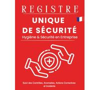 Registre Unique de Sécurité : Carnet Hygiène et Sécurité en Entreprise: Suivi des Contrôles, Anomalies, Actions Correctives et Incidents Sécurité ... Contrôles Réglementaires et Accidents