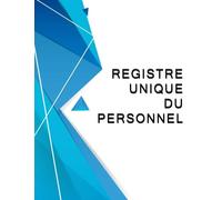 Registre unique du personnel: Conforme au code du Travail - Edition 2017 - Pour CDD, CDI, Temporaire, Interim, Stagiaires