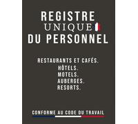 Registre Unique du Personnel: Pour Restaurants, Hôtels, Motels, Auberges, Et Les Resorts, Pour Gardez Une Gestion Efficace Du Personnel Salariés Et ... Travail, Grand Format A4 A Remplir 104 Pages