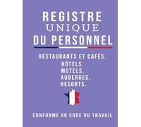 Registre Unique du Personnel: Pour Restaurants, Hôtels, Motels, Auberges Et Resorts - Conforme Au Code Du Travail, Format A4 De 104 Pages, Idéal Pour Employés Salariés Et Stagiaires