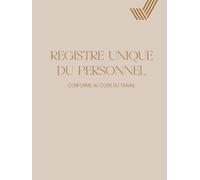 Registre Unique du Personnel: Registre du Personnel Conforme au Code du Travail beige - Suivi pour +130 Salariés, Stagiaires, CDI, CDD et Apprentis