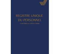 Registre Unique du Personnel: Registre du Personnel Conforme au Code du Travail bleu - Suivi pour +130 Salariés, Stagiaires, CDI, CDD et Apprentis