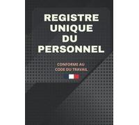 Registre Unique du Personnel: Registre Obligatoire Conforme au Code du Travail - Deux Parties Distinctes : Salariés / Stagiaires & Volontaires Service ... - Rappel Réglementaire - Grand Format (A4)