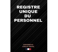 Registre Unique du Personnel: Registre Obligatoire Conforme au Code du Travail - Deux Parties Distinctes : Salariés / Stagiaires & Volontaires Service ... - Rappel Réglementaire - Grand Format (A4)