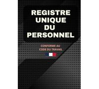 Registre Unique du Personnel: Registre Obligatoire Conforme au Code du Travail - Deux Parties Distinctes : Salariés / Stagiaires & Volontaires Service ... - Rappel Réglementaire - Grand Format (A4)