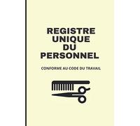 Registre Unique du Personnel: Registre pour coiffeur, coiffeuse et tout professionnel du secteur de la coiffure - Conforme au code du travail - 25 ... Format A4 (21 x 29,7 cm) - Couverture souple