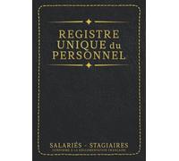Registre Unique du Personnel Salariés - Stagiaires: Registre du Personnel Obligatoire Conforme au Code du Travail 125 Feuillets Numérotés à Remplir Grand Format A4