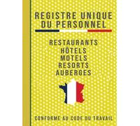 Registre Unique du Personnel: Un Outil Essentiel Pour Une Organisation Sans Faille, Restaurants, Hôtels, Motels, Auberges Et Resorts, Conforme Au Code ... Employés Et Stagiaires Pour Un Succès Assuré