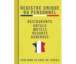 Registre Unique du Personnel: Un Outil Essentiel Pour Une Organisation Sans Faille, Restaurants, Hôtels, Motels, Auberges Et Resorts, Conforme Au Code ... Employés Et Stagiaires Pour Un Succès Assuré
