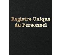 Registre Unique du Personnel : un registre permettant d'être en conformité avec la réglementation française et le Code du Travail: Plus de 100 fiches pour enregistrer vos salariés et stagiaires