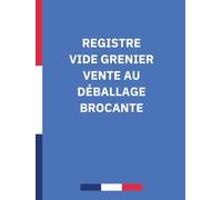 Registre vide grenier , vente au déballage, brocante Foire aux greniers: livre Conforme au Code Pénal | Cahier d’Enregistrement des Vendeurs Exposants ... ou professionnels | Format A4 Professionnel