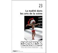 Registres 23. la nudite dans les arts de la scene - Catherine Naugrette - Presses De La Sorbonne Nouvelle - broché - Revue