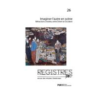 Registres 26. Imaginer l’autre en scène Réfractions croisées, entre Orient et Occident - Marie Saint Martin - Presses De La Sorbonne Nouvelle - broché - Revue