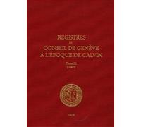 Registres Du Conseil De Genève À L'époque De Calvin - Tome 3, 1538, 2 Volumes