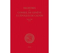 Registres Du Conseil De Genève À L'époque De Calvin - Tome 8, 1543, 2 Volumes