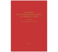 Registres Du Consistoire De Genève Au Temps De Calvin - Tome 17 (15 Février 1560 - 20 Février 1561)