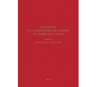 Registres Du Consistoire De Genève Au Temps De Calvin - Tome 7 (25 Février 1552 - 2 Février 1553)