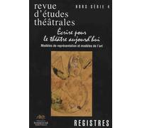 Registres Hors Série 4, Printemps 2015 - Ecrire Pour Le Théâtre Aujourd'hui - Modèles De Représentation Et Modèles De L'art