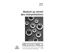 Registres, no 22. beckett au miroir des interpretations - Catherine Naugrette - Presses De La Sorbonne Nouvelle - broché - Revue