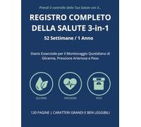 Registro Completo della Salute 3-in-1: Diario Essenziale per il Monitoraggio di Glicemia, Pressione Arteriosa e Peso