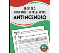 Registro Controlli Attrezzature Antincendio: Manutenzione e Monitoraggio dei Dispositivi e delle Attrezzature Antincendio | Prevenzione e Sicurezza ... Formato A4 (21,59 x 27,94 cm) - 120 Pagine