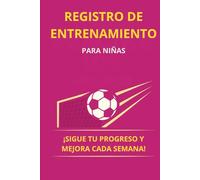 Registro de entrenamiento - Para niñas: Registra tu progreso y mejora cada semana
