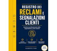 Registro dei Reclami e Segnalazioni Clienti: Registro Professionale per la Gestione dei Reclami e Suggerimenti Clienti: Logbook per il Controllo della ... Ideale per Negozi, Hotel, Ristoranti e Uffici