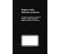 Registro delle Abitudini Artistiche: Costruisci la Tua Routine Creativa Giorno dopo Giorno: Planner visivo per artisti: registra abitudini creative, ... il caos mentale in una routine produttiva