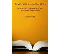 Registro delle emozioni somatiche: Un diario guidato per esplorare corpo, emozioni e consapevolezza.