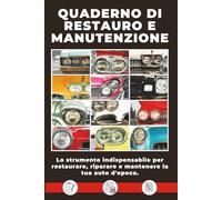 REGISTRO DI RESTAURO E MANUTENZIONE: La soluzione semplice ed efficace per restaurare, riparare e mantenere la tua auto d'epoca
