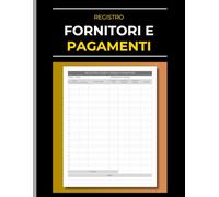 Registro Fornitori e Pagamenti: Libro contabile per la gestione delle fatture passive, scadenze e acquisti | Per la contabilità di piccole imprese e professionisti