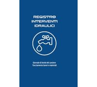 Registro Interventi Idraulici: Giornale di Bordo del Cantiere: Tracciamento Lavori, Materiali usati, Manutenzioni. Formato 6x9, 120 pagine.